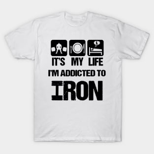 i'm addicted to iron T-Shirt